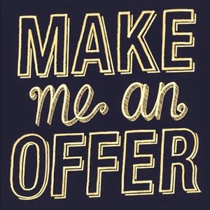 MAKE ME AN OFFER!!!